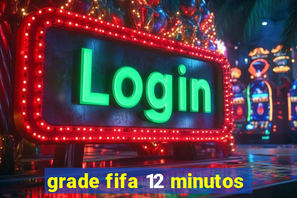 grade fifa 12 minutos